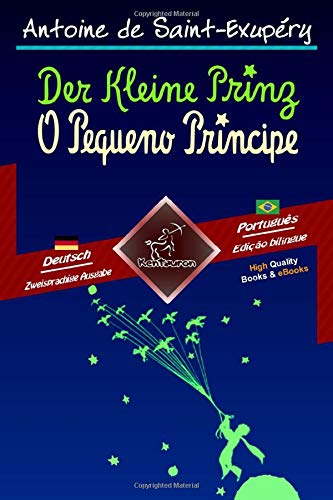Der Kleine Prinz - O Pequeno Príncipe: Zweisprachiger paralleler Text - Texto bilíngue em paralelo: Deutsch - Brasilianisches Portugiesisch / Alemão - Português Brasileiro von Kentauron Publishing